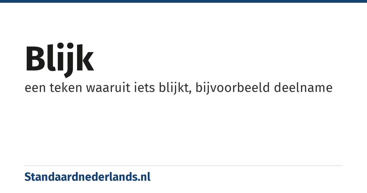 blijk: een teken waaruit iets blijkt, bijvoorbeeld deelname