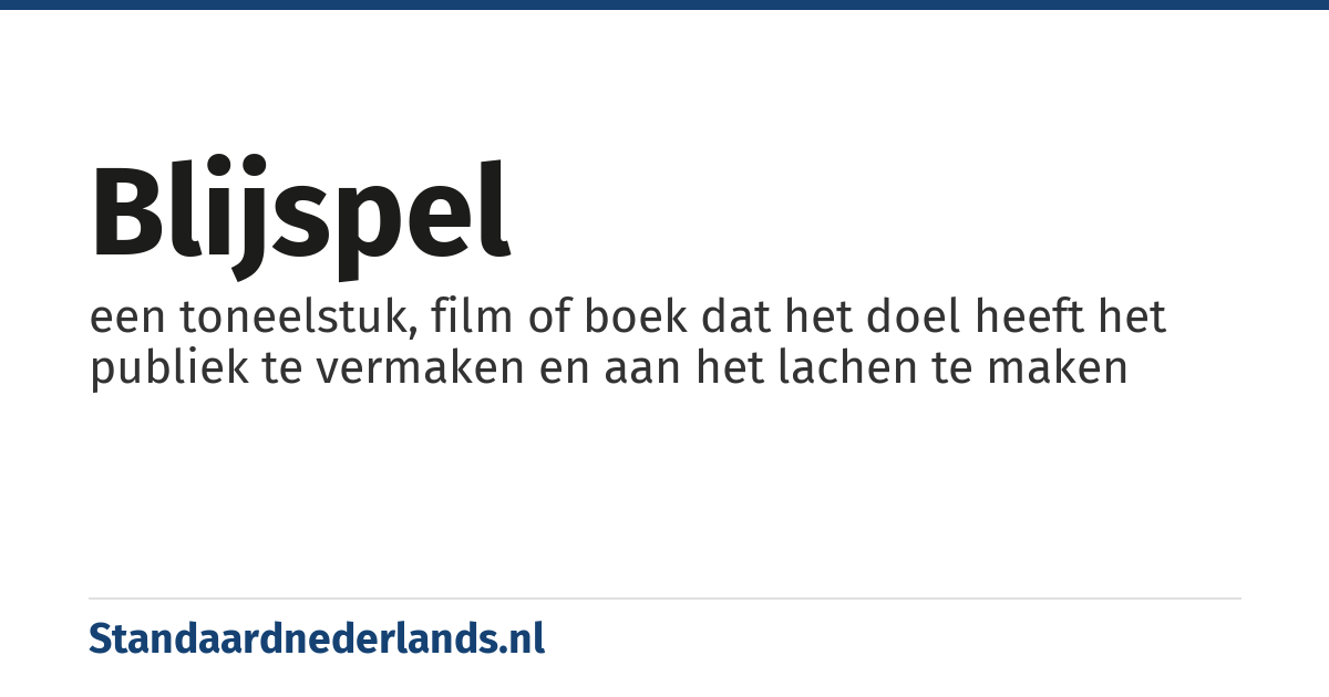 blijspel: een toneelstuk, film of boek dat het doel heeft het publiek te vermaken en aan het lachen te maken