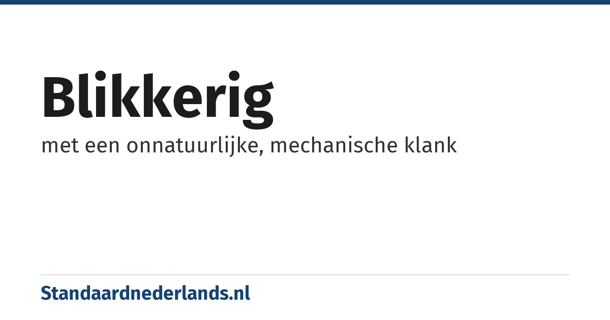 blikkerig: met een onnatuurlijke, mechanische klank