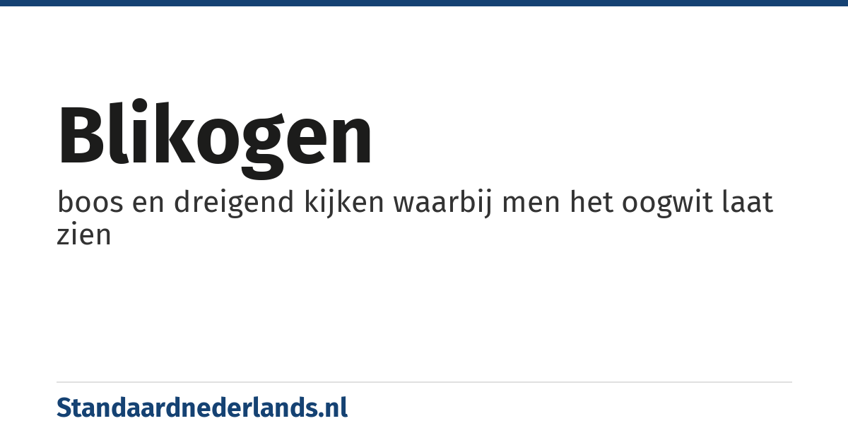 blikogen: boos en dreigend kijken waarbij men het oogwit laat zien