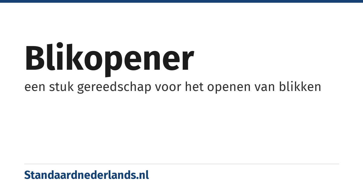 blikopener: een stuk gereedschap voor het openen van blikken