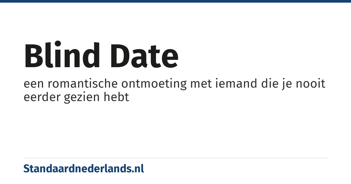 blind date: een romantische ontmoeting met iemand die je nooit eerder gezien hebt