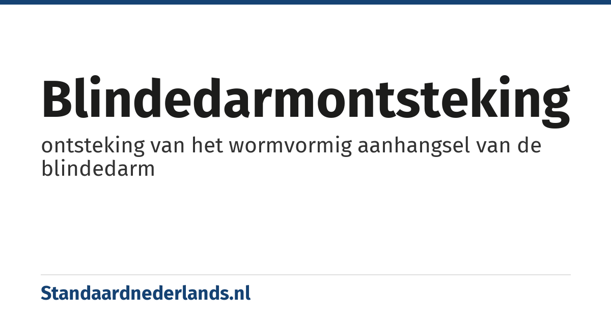 blindedarmontsteking: ontsteking van het wormvormig aanhangsel van de blindedarm