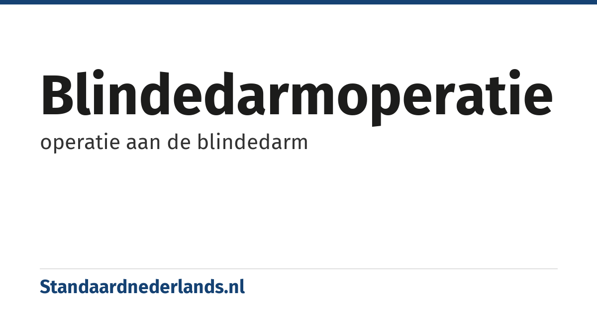 blindedarmoperatie: operatie aan de blindedarm