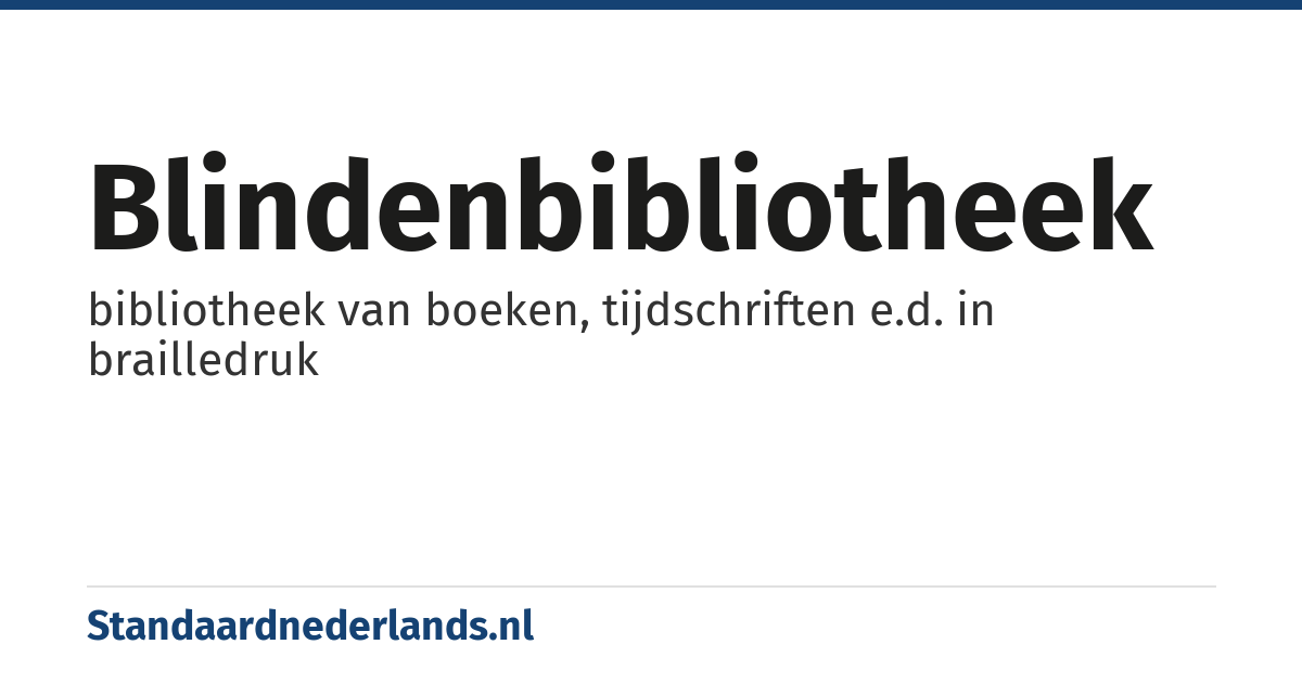 blindenbibliotheek: bibliotheek van boeken, tijdschriften e.d. in brailledruk