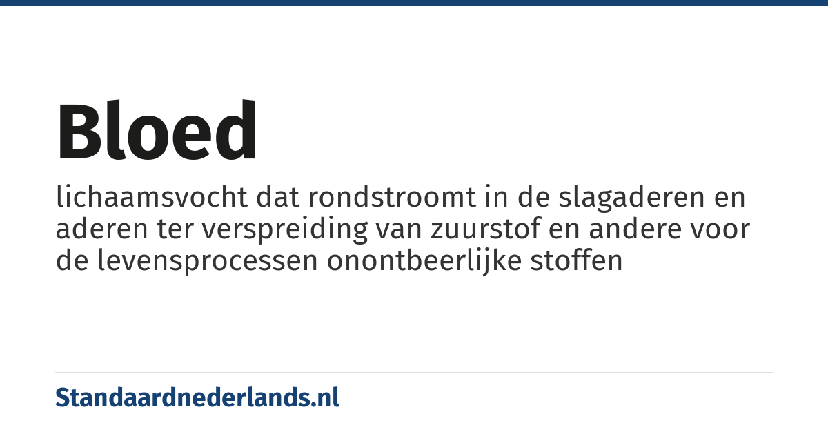 bloed: lichaamsvocht dat rondstroomt in de slagaderen en aderen ter verspreiding van zuurstof en andere voor de levensprocessen onontbeerlijke stoffen