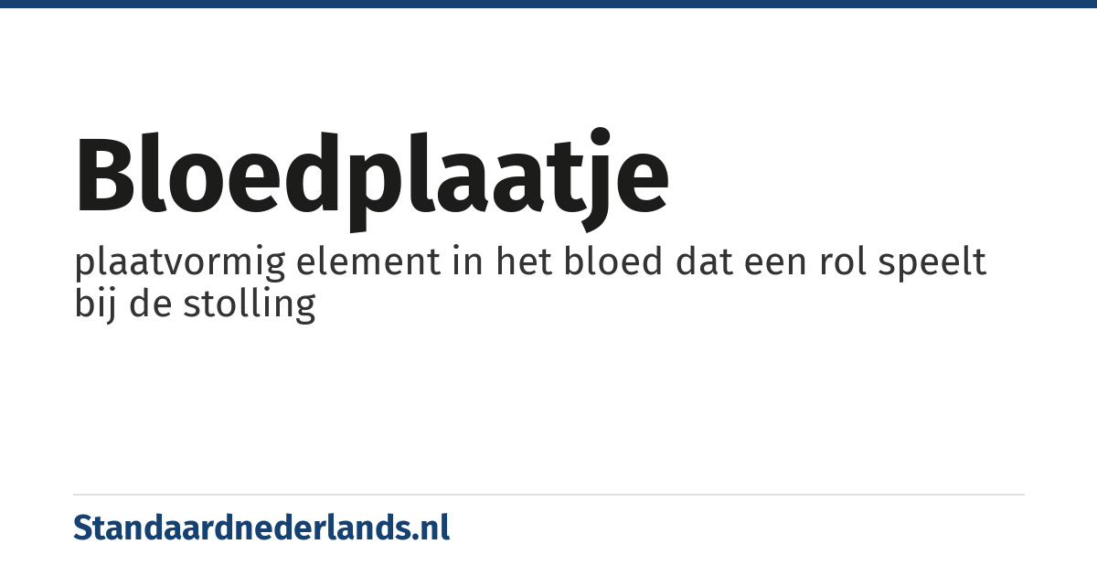 bloedplaatje: plaatvormig element in het bloed dat een rol speelt bij de stolling