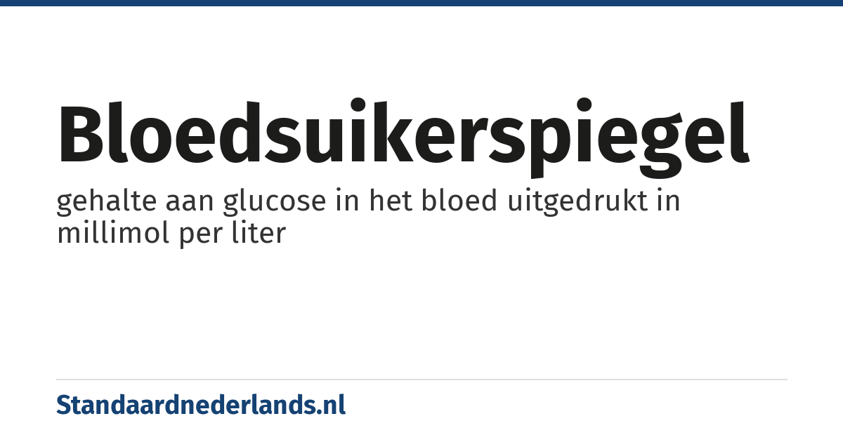 bloedsuikerspiegel: gehalte aan glucose in het bloed uitgedrukt in millimol per liter