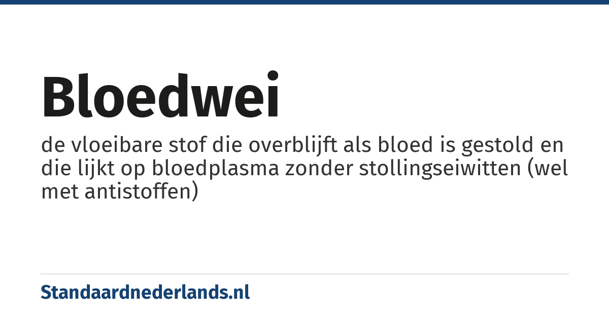 bloedwei: de vloeibare stof die overblijft als bloed is gestold en die lijkt op bloedplasma zonder stollingseiwitten (wel met antistoffen)