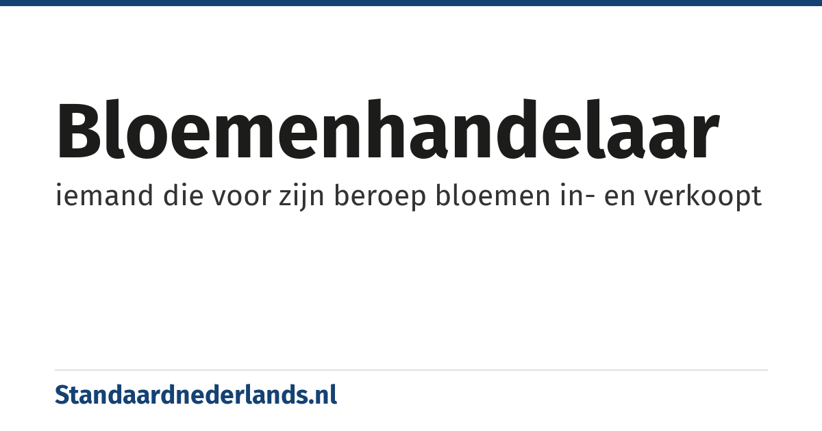 bloemenhandelaar: iemand die voor zijn beroep bloemen in- en verkoopt
