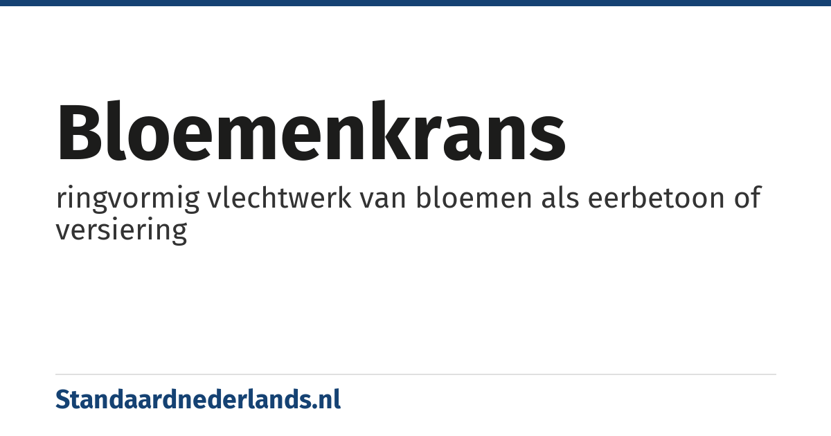 bloemenkrans: ringvormig vlechtwerk van bloemen als eerbetoon of versiering