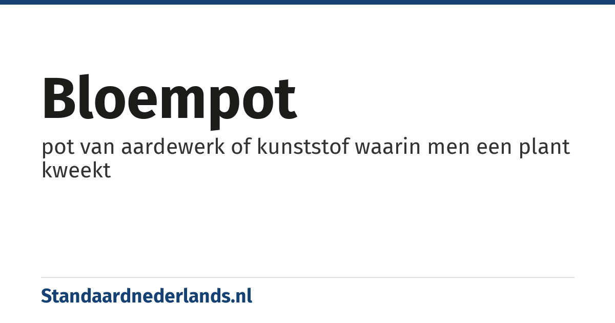 bloempot: pot van aardewerk of kunststof waarin men een plant kweekt