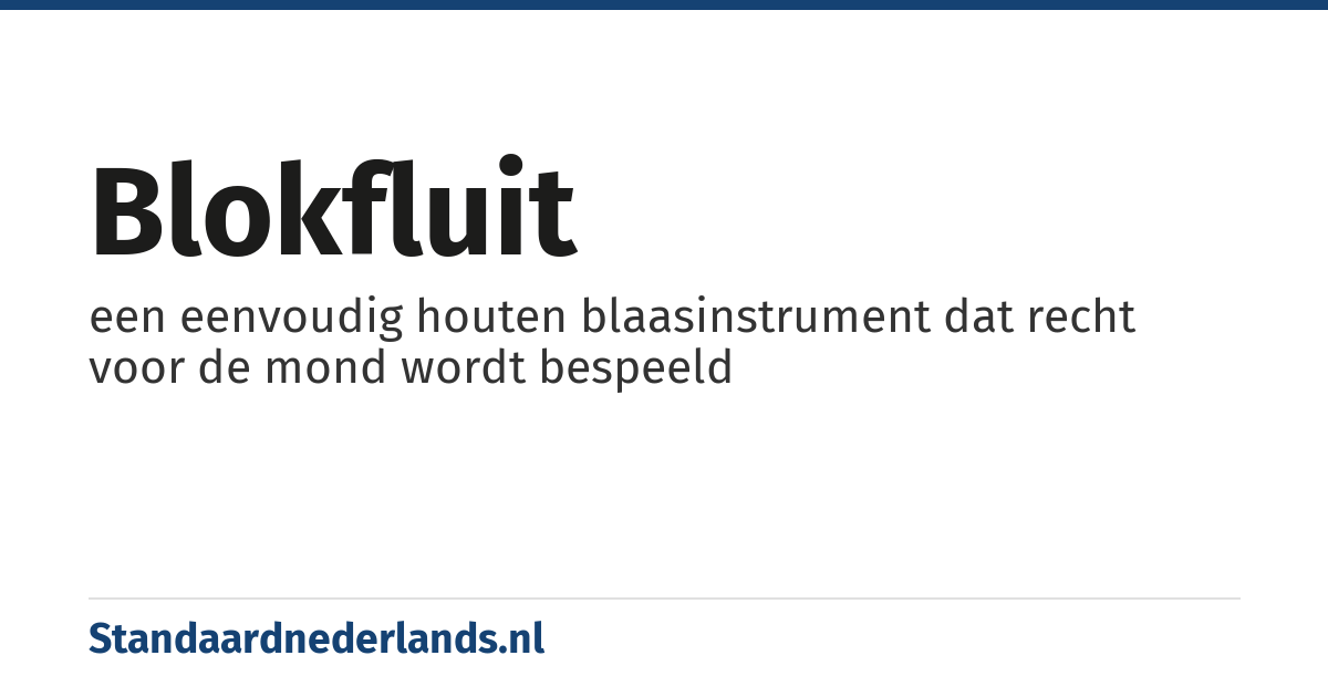 blokfluit: een eenvoudig houten blaasinstrument dat recht voor de mond wordt bespeeld
