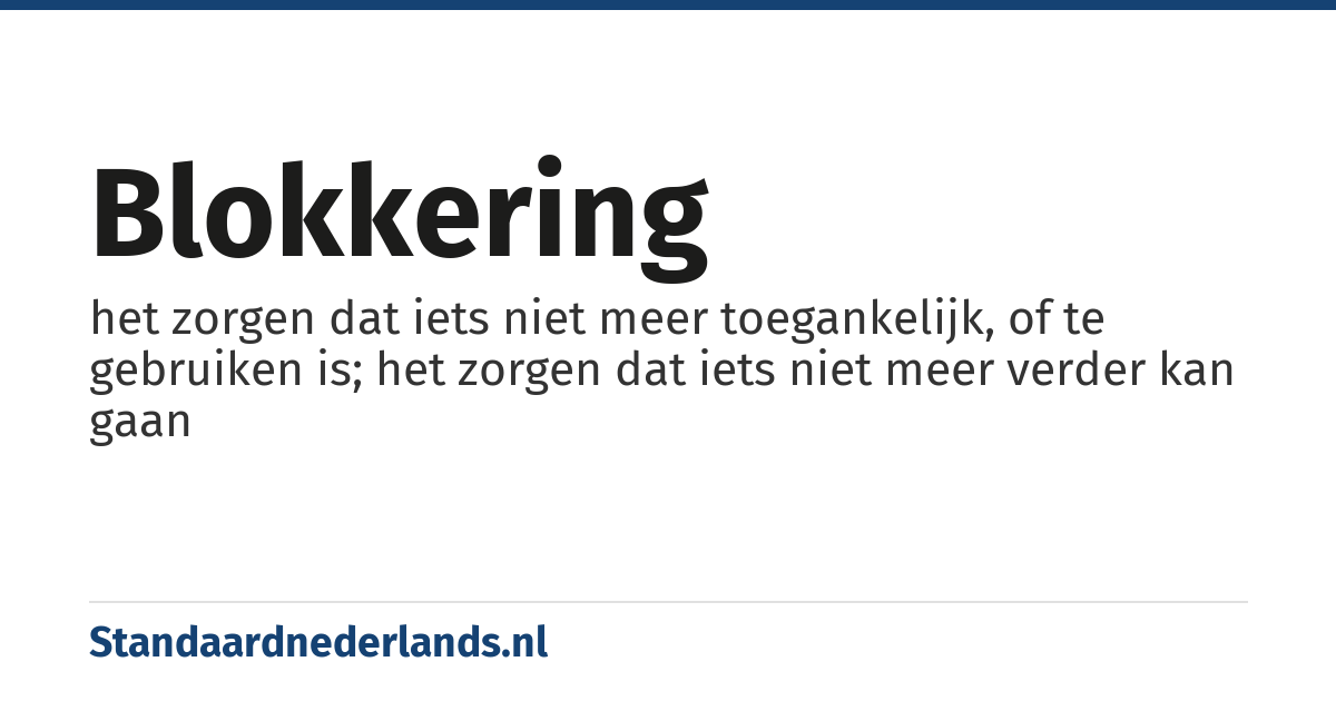 blokkering: het zorgen dat iets niet meer toegankelijk, of te gebruiken is; het zorgen dat iets niet meer verder kan gaan