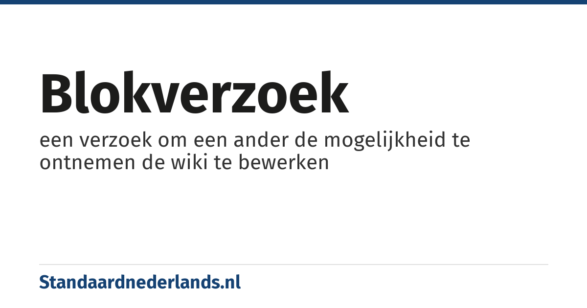 blokverzoek: een verzoek om een ander de mogelijkheid te ontnemen de wiki te bewerken
