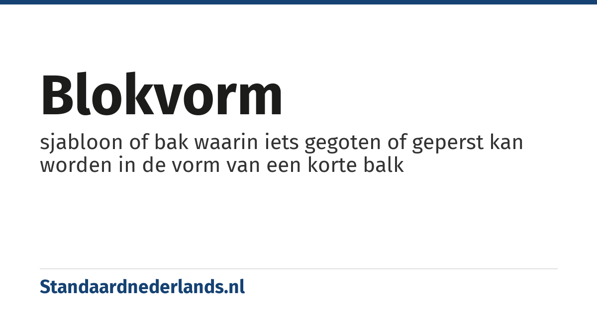 blokvorm: sjabloon of bak waarin iets gegoten of geperst kan worden in de vorm van een korte balk
