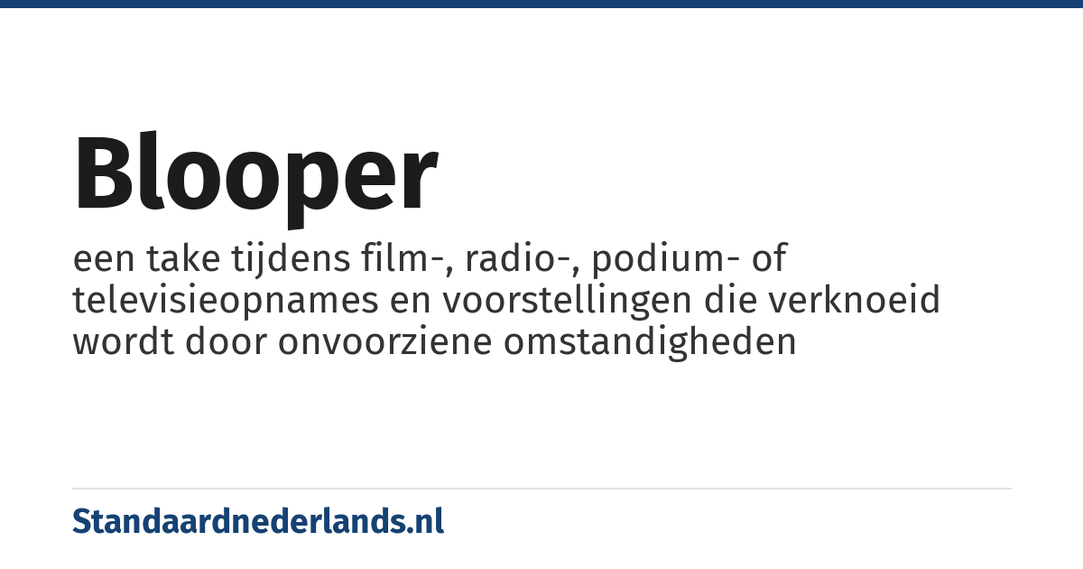 blooper: een take tijdens film-, radio-, podium- of televisieopnames en voorstellingen die verknoeid wordt door onvoorziene omstandigheden