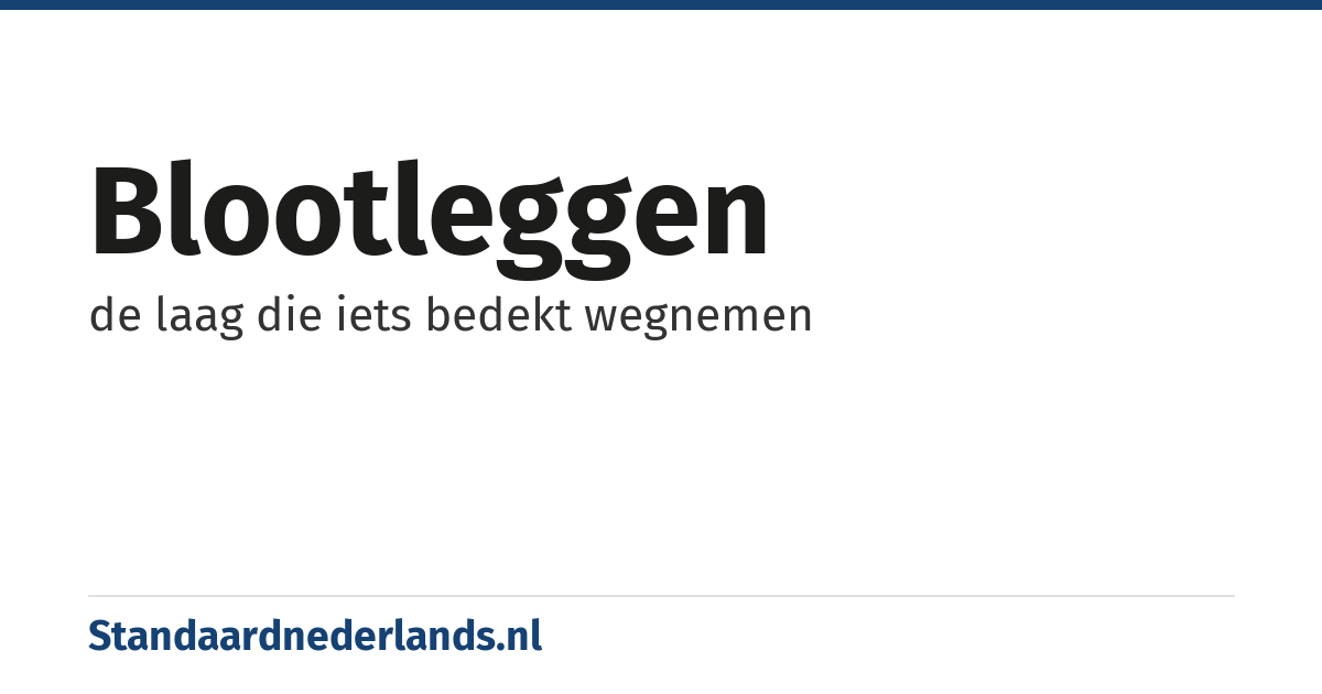 blootleggen: de laag die iets bedekt wegnemen