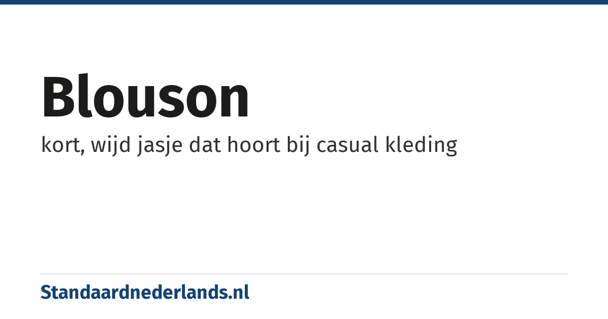 blouson: kort, wijd jasje dat hoort bij casual kleding