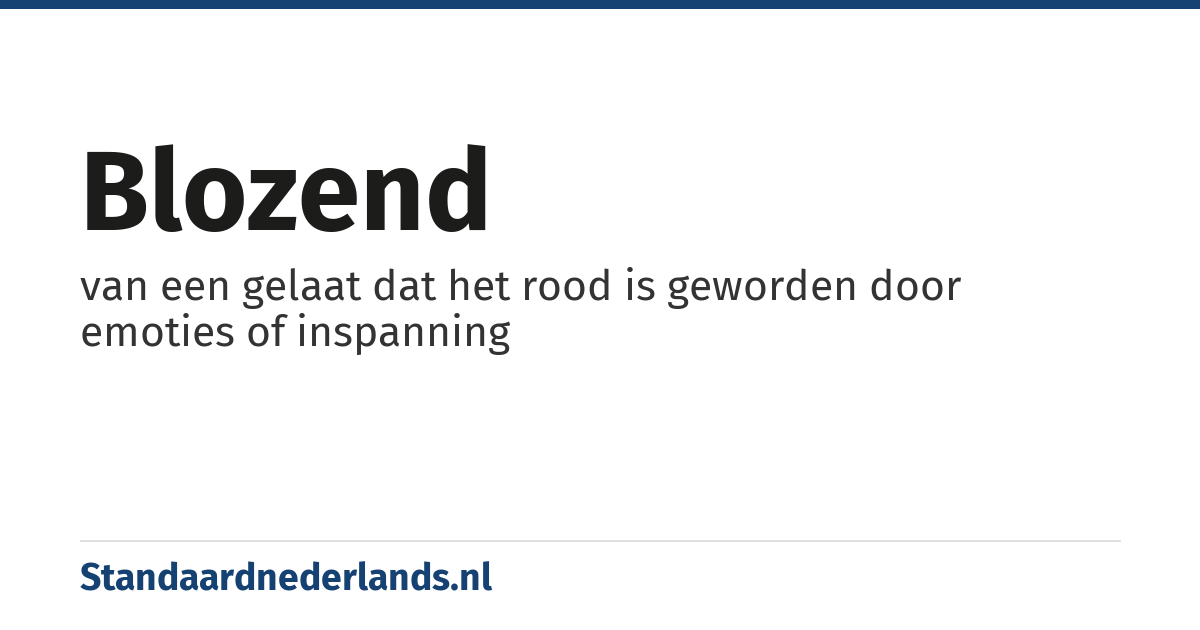 blozend: van een gelaat dat het rood is geworden door emoties of inspanning