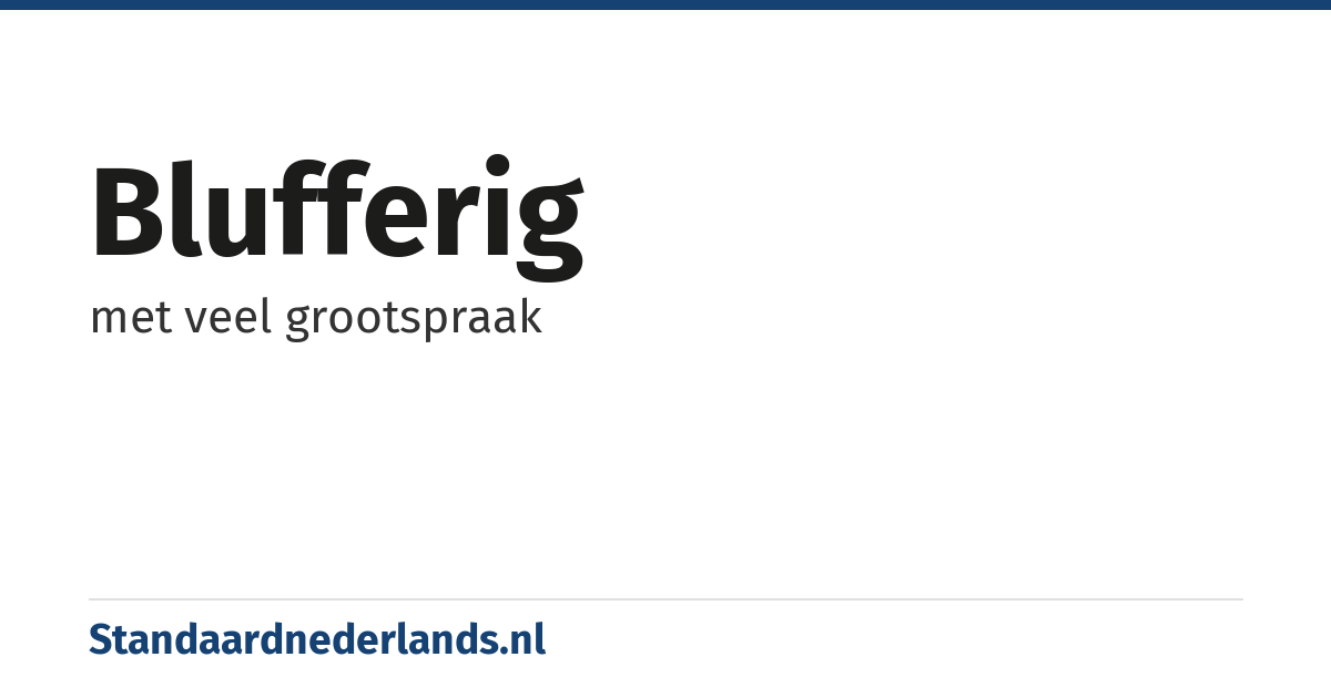blufferig: met veel grootspraak