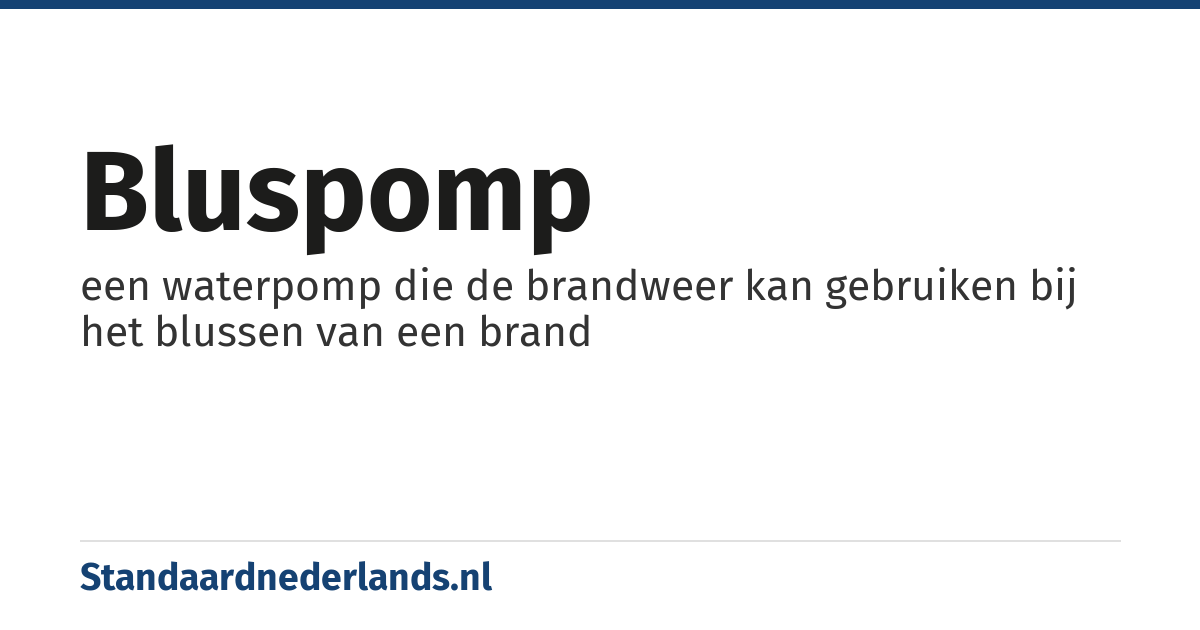 bluspomp: een waterpomp die de brandweer kan gebruiken bij het blussen van een brand