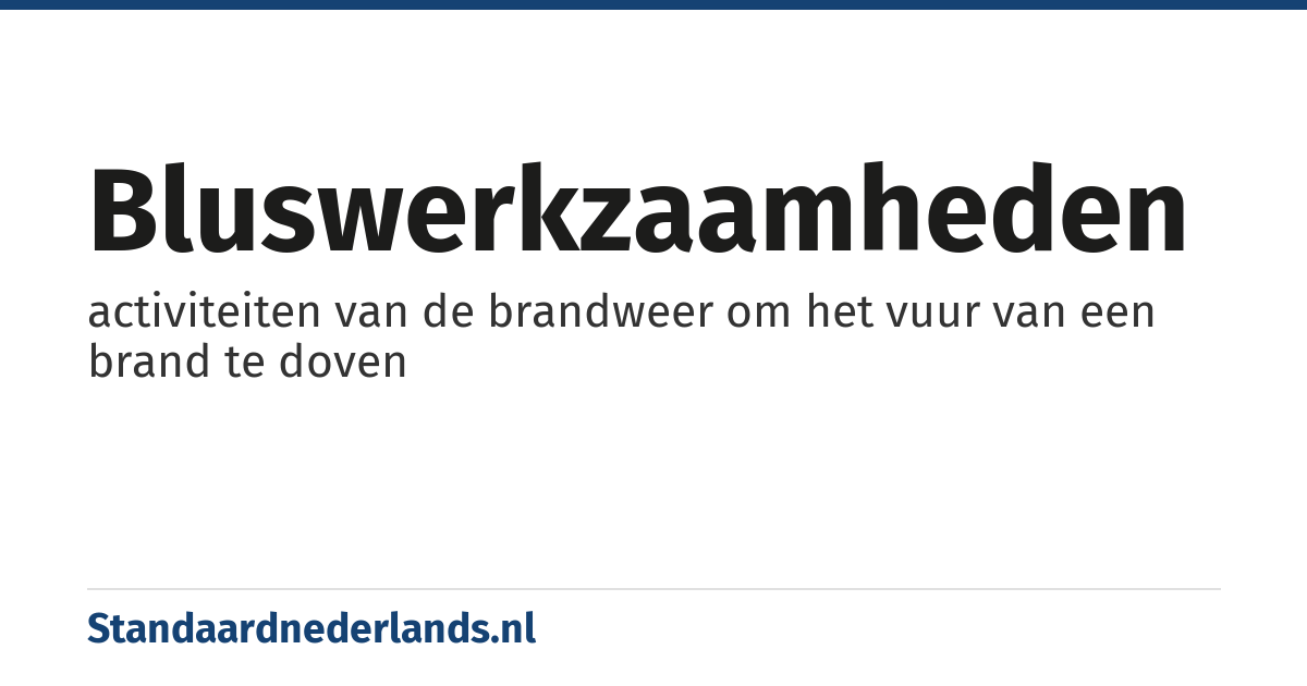 bluswerkzaamheden: activiteiten van de brandweer om het vuur van een brand te doven