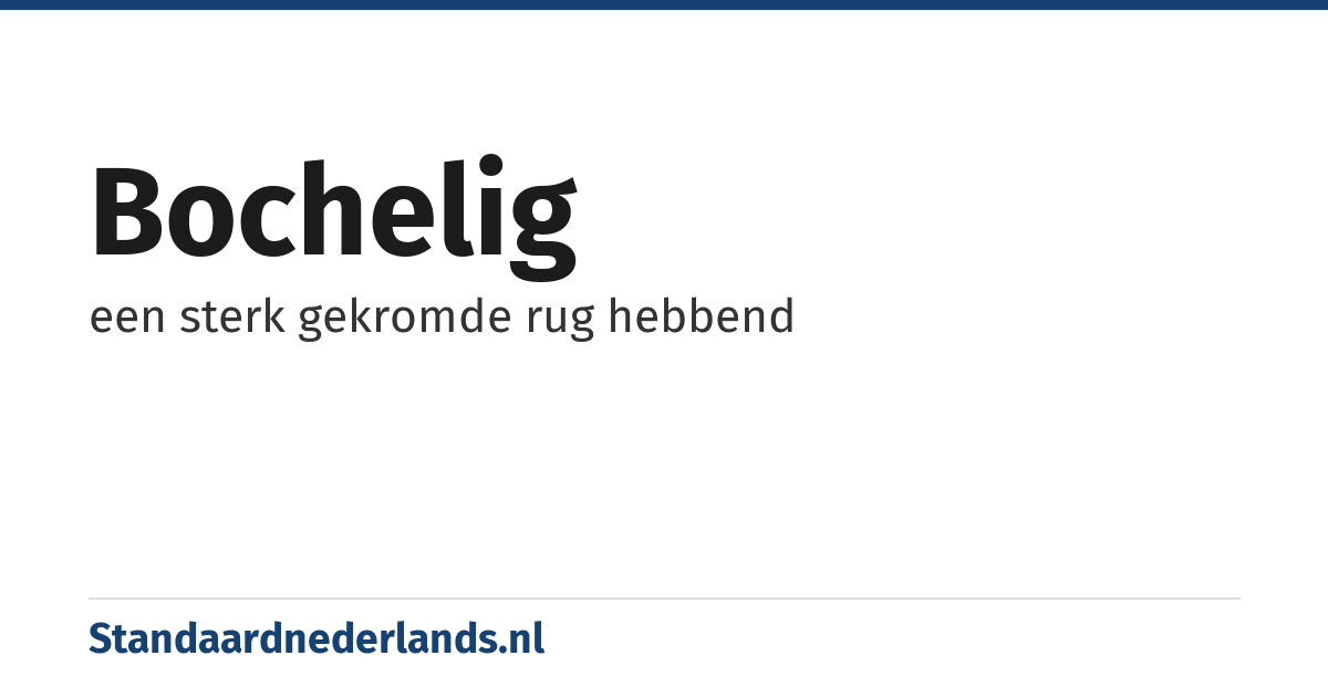 bochelig: een sterk gekromde rug hebbend