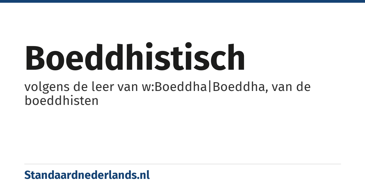 boeddhistisch: volgens de leer van w:Boeddha|Boeddha, van de boeddhisten
