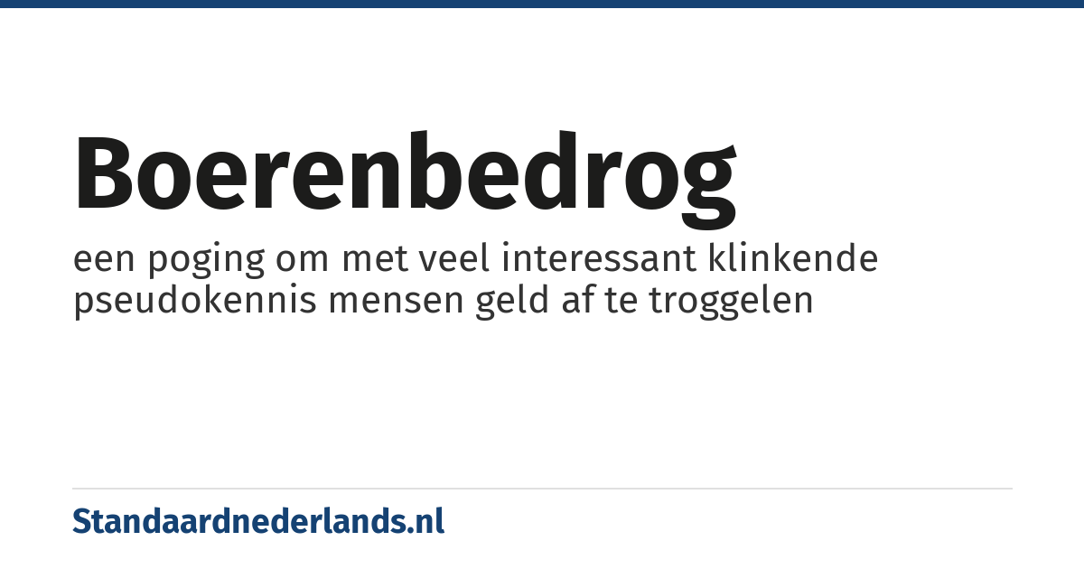 boerenbedrog: een poging om met veel interessant klinkende pseudokennis mensen geld af te troggelen