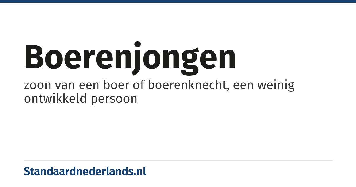 boerenjongen: zoon van een boer of boerenknecht, een weinig ontwikkeld persoon