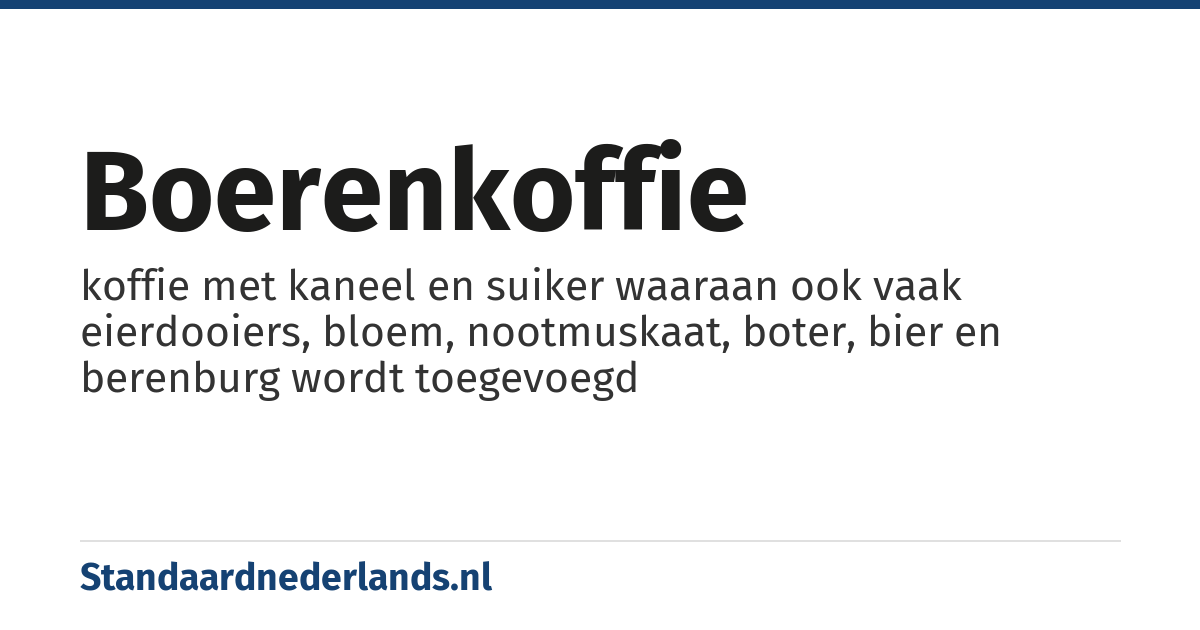 boerenkoffie: koffie met kaneel en suiker waaraan ook vaak eierdooiers, bloem, nootmuskaat, boter, bier en berenburg wordt toegevoegd
