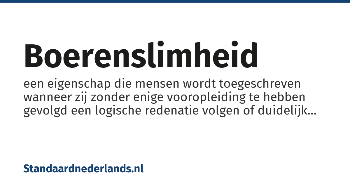 boerenslimheid: een eigenschap die mensen wordt toegeschreven wanneer zij zonder enige vooropleiding te hebben gevolgd een logische redenatie volgen of duidelijk aanvoelen hoe de vork in de steel zit