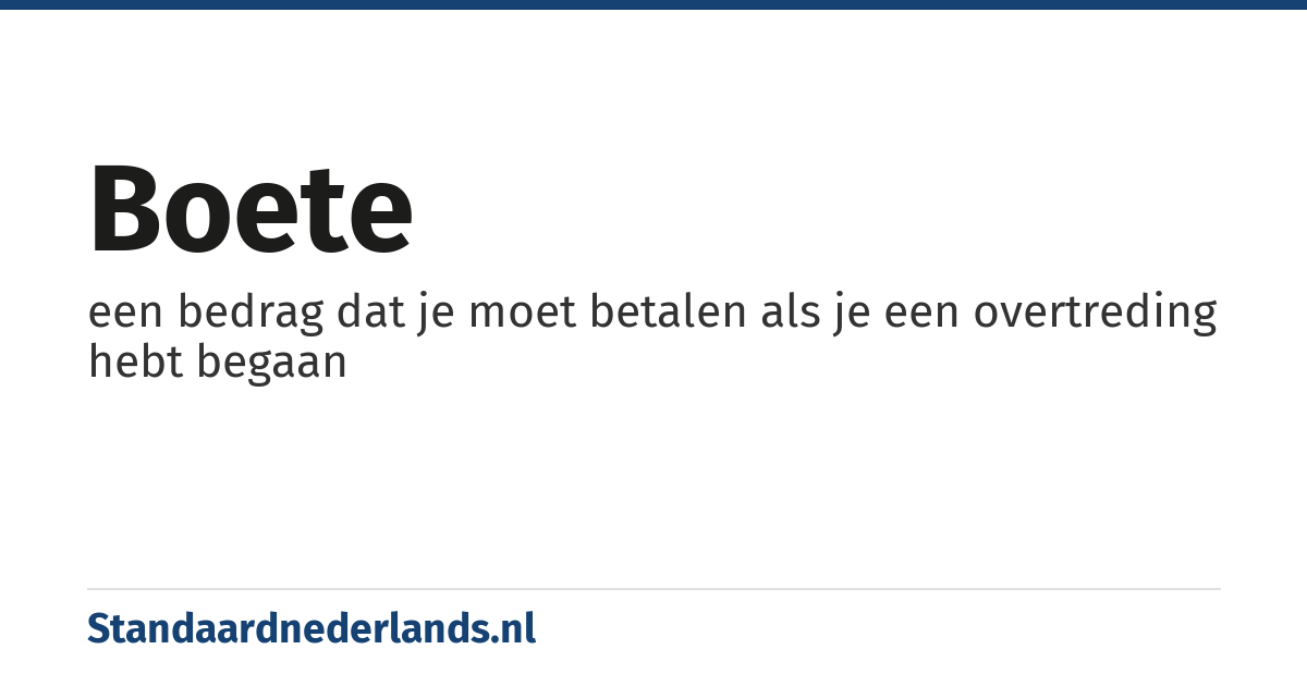 boete: een bedrag dat je moet betalen als je een overtreding hebt begaan