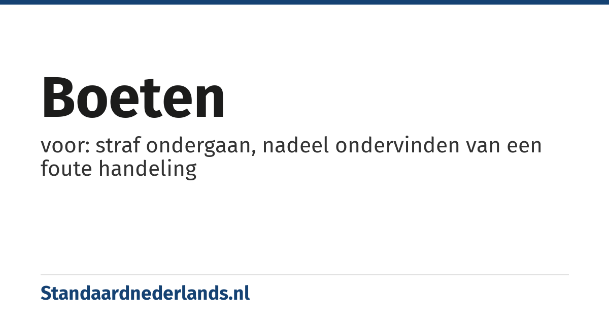 boeten: voor: straf ondergaan, nadeel ondervinden van een foute handeling