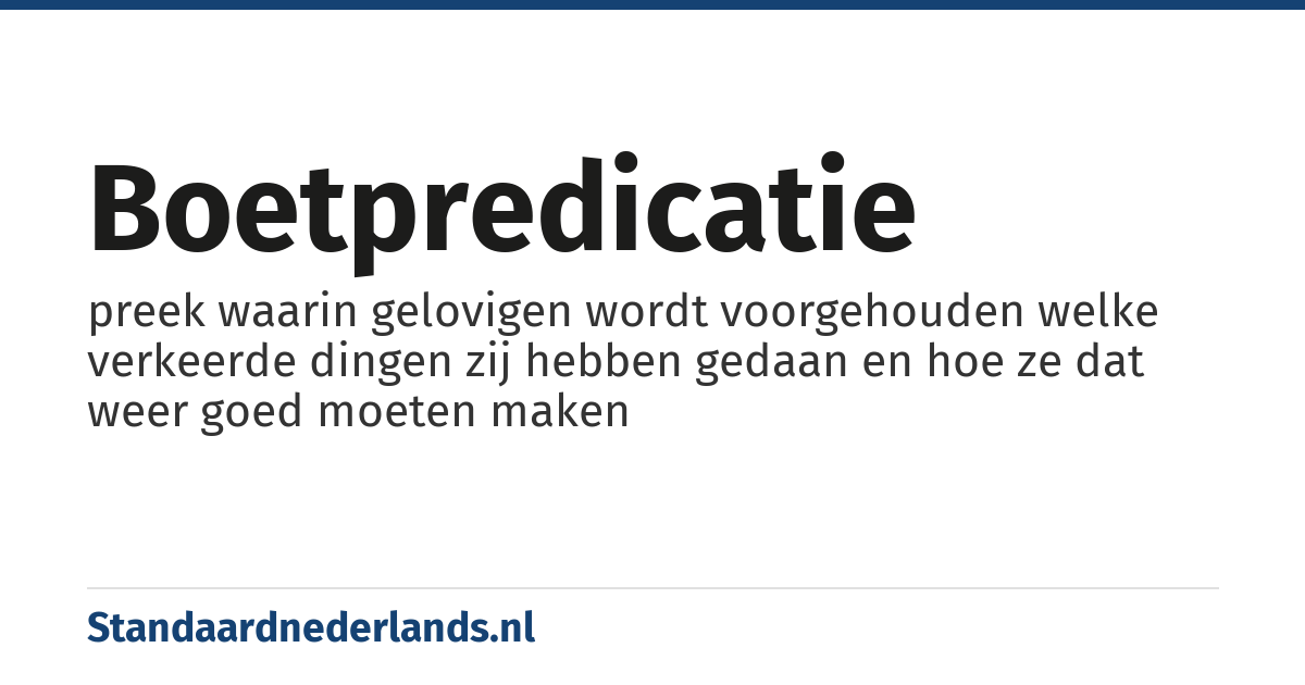 boetpredicatie: preek waarin gelovigen wordt voorgehouden welke verkeerde dingen zij hebben gedaan en hoe ze dat weer goed moeten maken