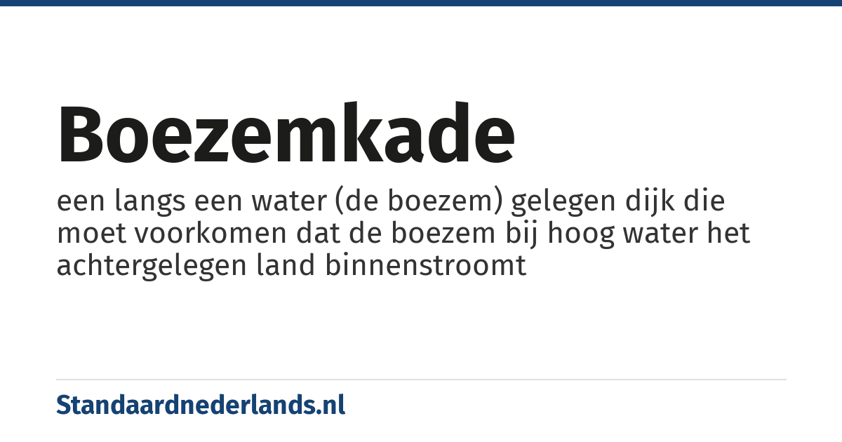 boezemkade: een langs een water (de boezem) gelegen dijk die moet voorkomen dat de boezem bij hoog water het achtergelegen land binnenstroomt