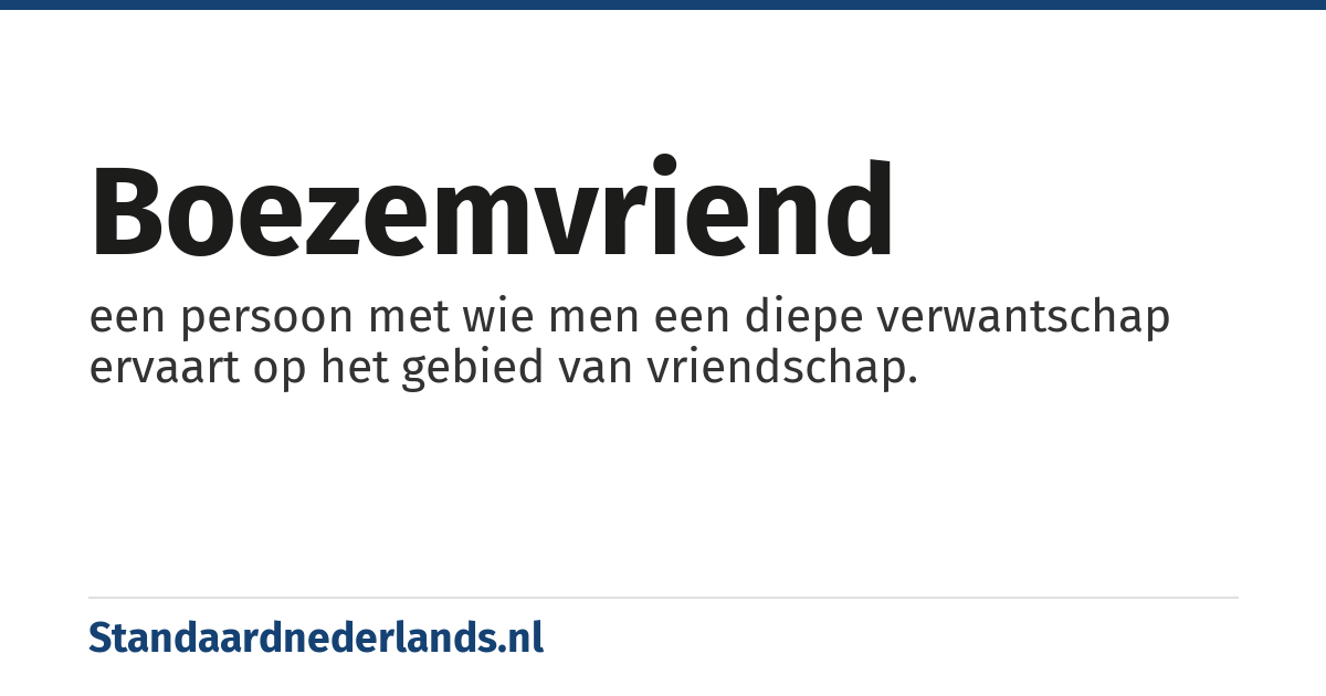 boezemvriend: een persoon met wie men een diepe verwantschap ervaart op het gebied van vriendschap.