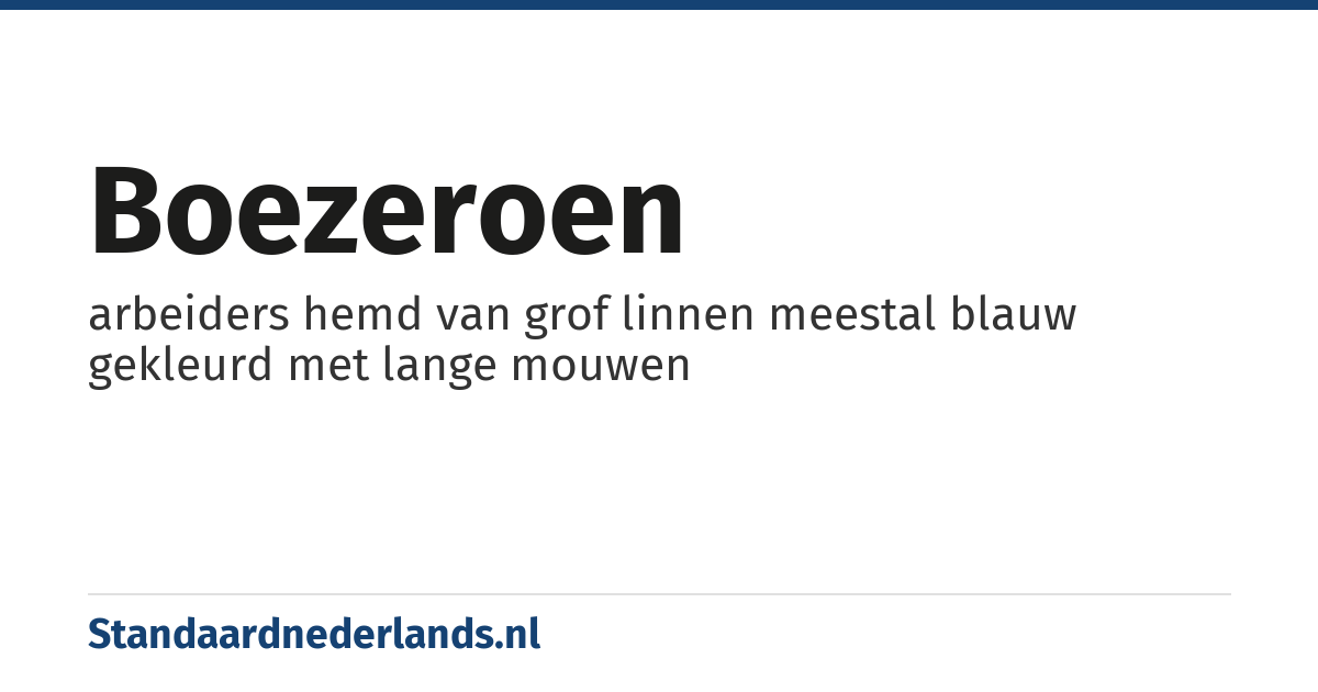boezeroen: arbeiders hemd van grof linnen meestal blauw gekleurd met lange mouwen