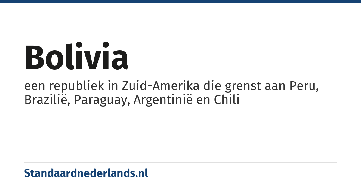 Bolivia: een republiek in Zuid-Amerika die grenst aan Peru, Brazilië, Paraguay, Argentinië en Chili