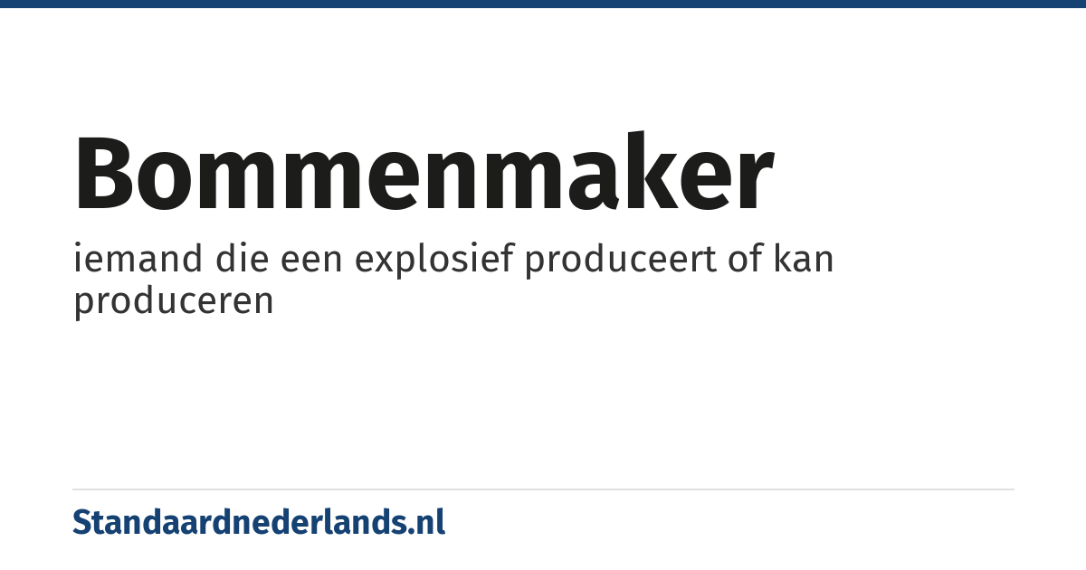 bommenmaker: iemand die een explosief produceert of kan produceren