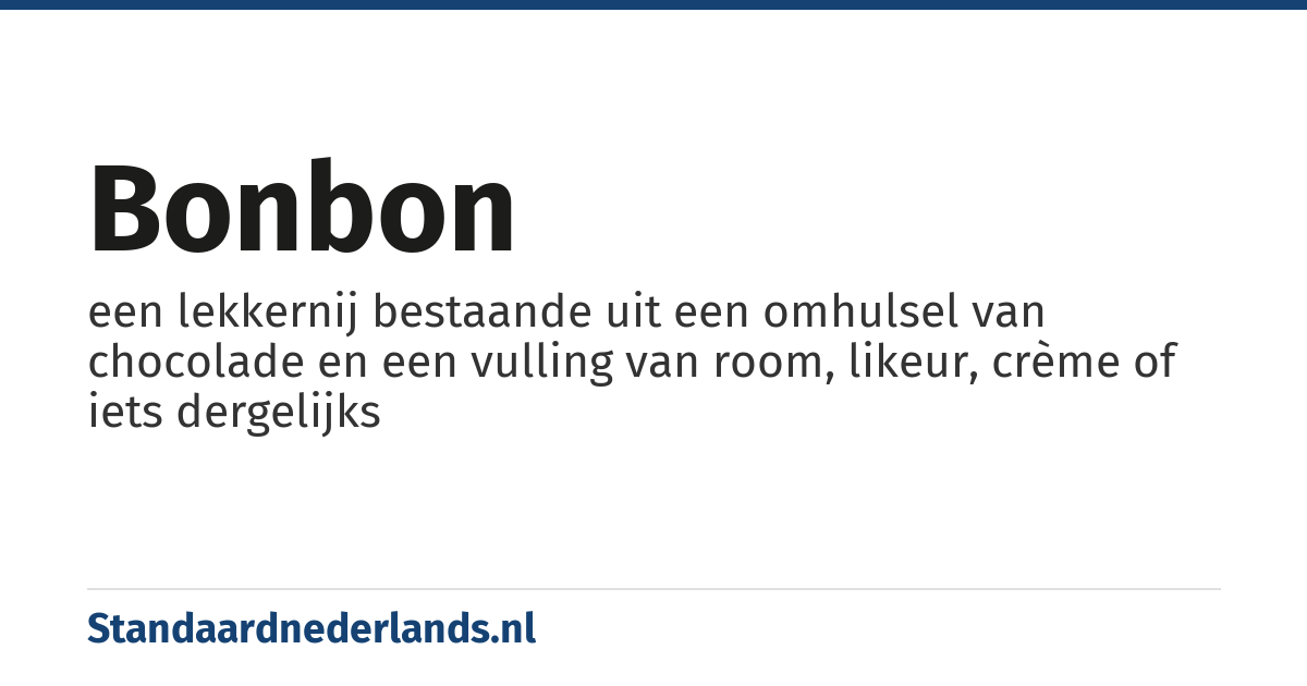 bonbon: een lekkernij bestaande uit een omhulsel van chocolade en een vulling van room, likeur, crème of iets dergelijks