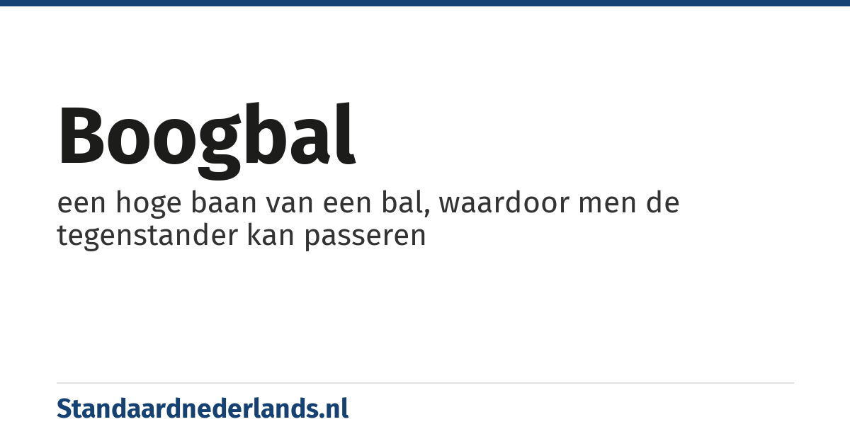 boogbal: een hoge baan van een bal, waardoor men de tegenstander kan passeren