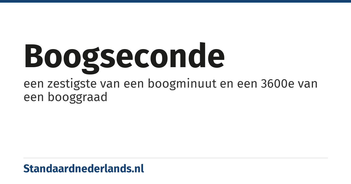 boogseconde: een zestigste van een boogminuut en een 3600e van een booggraad