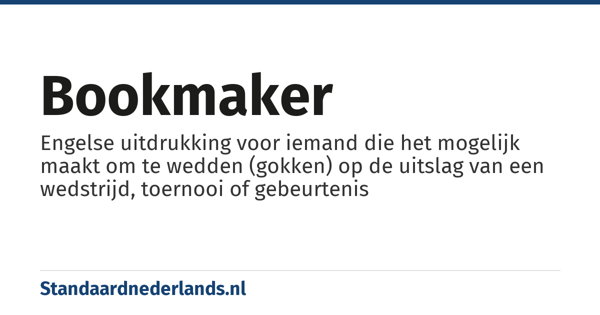 bookmaker: Engelse uitdrukking voor iemand die het mogelijk maakt om te wedden (gokken) op de uitslag van een wedstrijd, toernooi of gebeurtenis
