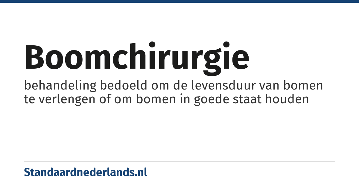 boomchirurgie: behandeling bedoeld om de levensduur van bomen te verlengen of om bomen in goede staat houden