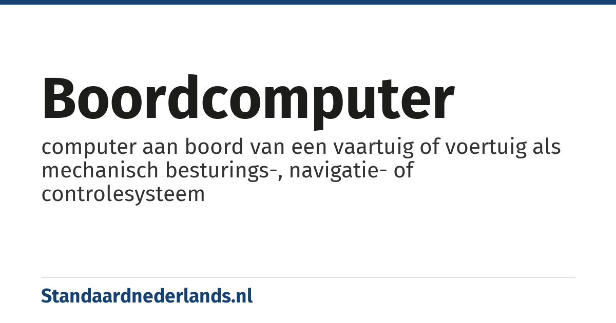 boordcomputer: computer aan boord van een vaartuig of voertuig als mechanisch besturings-, navigatie- of controlesysteem