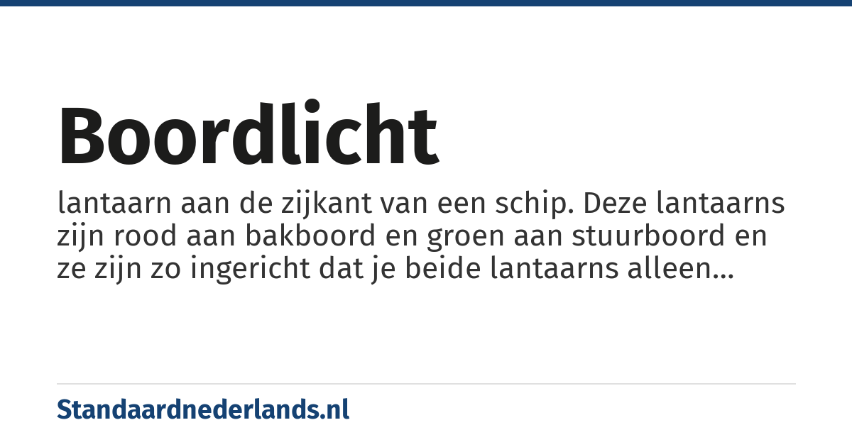 boordlicht: lantaarn aan de zijkant van een schip. Deze lantaarns zijn rood aan bakboord en groen aan stuurboord en ze zijn zo ingericht dat je beide lantaarns alleen tegelijk ziet als je je recht voor het schip bevindt.