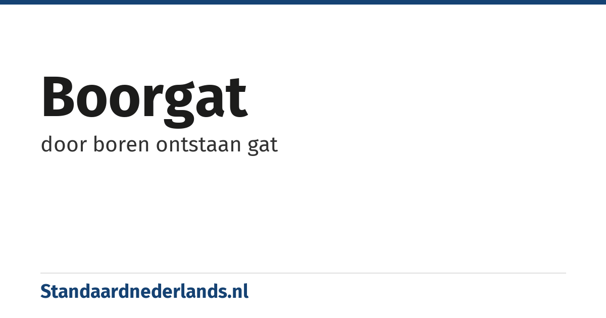 boorgat: door boren ontstaan gat