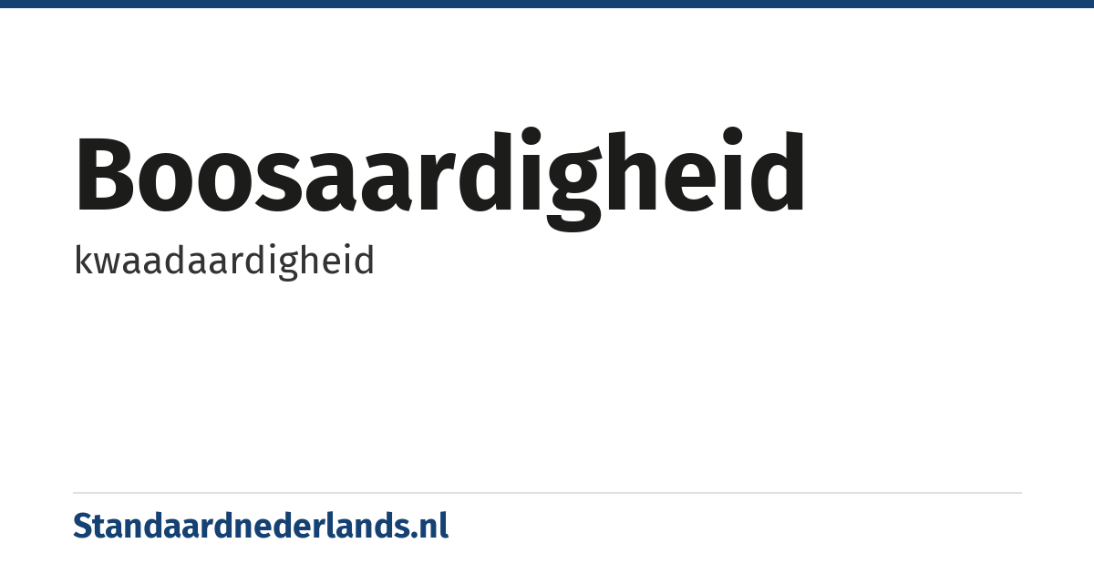 boosaardigheid: kwaadaardigheid